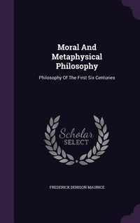 Produktbild: Moral And Metaphysical Philosophy: Philosophy Of The First Six Centuries