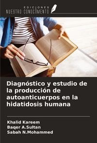 Produktbild: Diagn&oacute;stico y estudio de la producci&oacute;n de autoanticuerpos en la hidatidosis humana