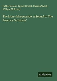 Produktbild: The Lion's Masquerade. A Sequel to The Peacock "At Home"
