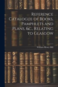 Produktbild: Reference Catalogue of Books, Pamphlets and Plans, &c., Relating to Glasgow