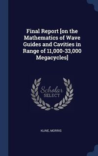 Produktbild: Final Report [on the Mathematics of Wave Guides and Cavities in Range of 11,000-33,000 Megacycles]