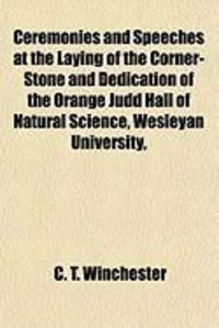 Produktbild: Ceremonies and Speeches at the Laying of the Corner-Stone and Dedication of the Orange Judd Hall of Natural Science, Wesleyan University,
