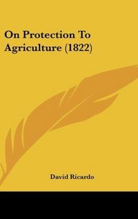Produktbild: Ricardo, D: On Protection To Agriculture (1822)