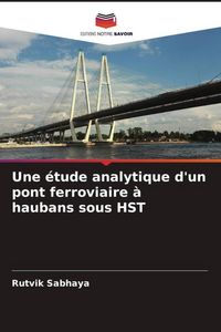 Produktbild: Une &eacute;tude analytique d'un pont ferroviaire &agrave; haubans sous HST