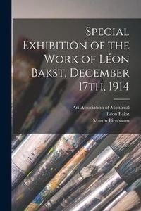 Produktbild: Special Exhibition of the Work of L&eacute;on Bakst, December 17th, 1914 [microform]