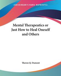 Produktbild: Dumont, T: Mental Therapeutics or Just How to Heal Oneself a