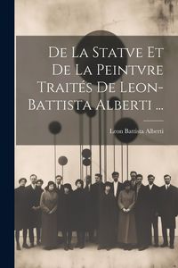Produktbild: De La Statve Et De La Peintvre Trait&eacute;s De Leon-Battista Alberti ...