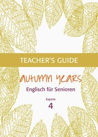 Produktbild: Autumn Years - Englisch f&uuml;r Senioren 4 - Experts - Teacher's Guide