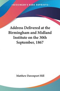 Produktbild: Address Delivered at the Birmingham and Midland Institute on the 30th September, 1867