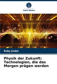 Produktbild: Physik der Zukunft: Technologien, die das Morgen pr&auml;gen werden