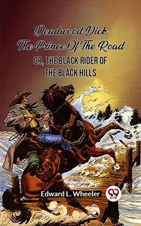 Produktbild: Deadwood Dick The Prince Of The Road Or, The Black Rider Of The Black Hills