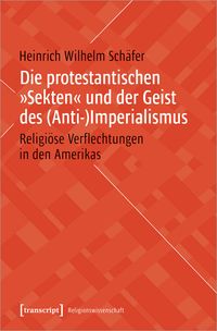 Produktbild: Die protestantischen &raquo;Sekten&laquo; und der Geist des (Anti-)Imperialismus