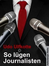 Produktbild: So l&uuml;gen Journalisten: Der Kampf um Quoten und Auflagen