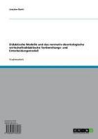 Produktbild: Didaktische Modelle und das normativ-deontologische wirtschaftsdidaktische Vorbereitungs- und Entscheidungsmodell