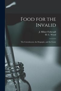 Produktbild: Food for the Invalid: the Convalescent, the Dyspeptic, and the Gouty