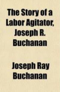 Produktbild: The Story of a Labor Agitator, Joseph R. Buchanan