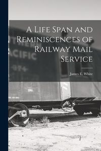 Produktbild: A Life Span and Reminiscences of Railway Mail Service