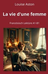Produktbild: La vie d'une femme: Franz&ouml;sisch Lekt&uuml;re A1 &ndash; B1