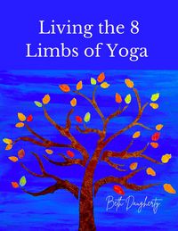 Produktbild: Living the 8 Limbs of Yoga: A Modern Yogis Guide to Ethics, Daily Habits, Mindfulness, Meditation and Peace