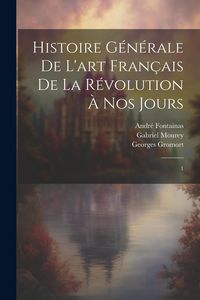 Produktbild: Histoire g&eacute;n&eacute;rale de l'art fran&ccedil;ais de la R&eacute;volution &agrave; nos jours