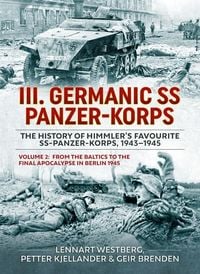 Produktbild: III. Germanic SS Panzer-Korps -- The History of Himmler's Favourite Ss-Panzer-Korps, 1943-1945
