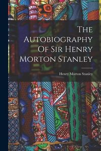 Produktbild: The Autobiography Of Sir Henry Morton Stanley