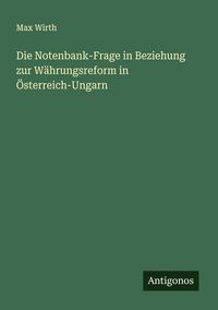 Produktbild: Die Notenbank-Frage in Beziehung zur W&auml;hrungsreform in &Ouml;sterreich-Ungarn