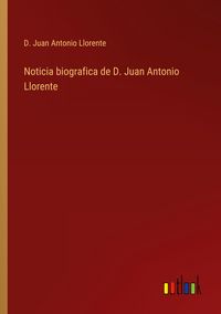 Produktbild: Noticia biografica de D. Juan Antonio Llorente