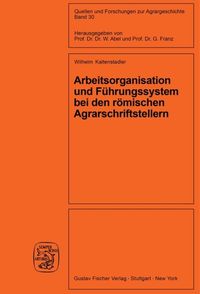Produktbild: Arbeitsorganisation und F&uuml;hrungssystem bei den r&ouml;mischen Agrarschriftstellern (Cato, Varro, Columella)