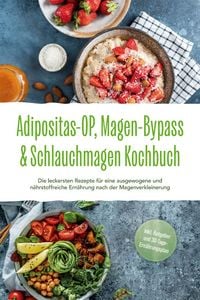Produktbild: Adipositas-OP, Magen-Bypass & Schlauchmagen Kochbuch: Die leckersten Rezepte f&uuml;r eine ausgewogene und n&auml;hrstoffreiche Ern&auml;hrung nach der Magenverklein