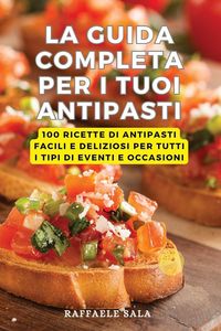 Produktbild: La Guida Completa Per I Tuoi Antipasti
