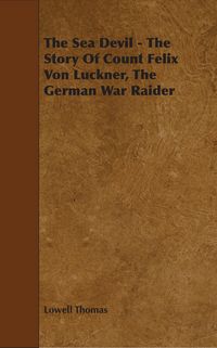 Produktbild: The Sea Devil - The Story Of Count Felix Von Luckner, The German War Raider
