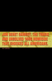 Produktbild: Jon Benet Ramsey. The Tragic and Unsolved 1996 Homicide that Shocked All Americans.