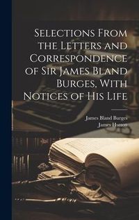 Produktbild: Selections From the Letters and Correspondence of Sir James Bland Burges, With Notices of his Life