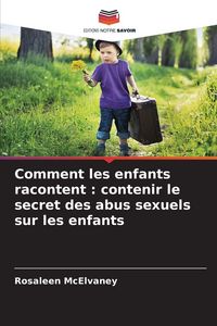 Produktbild: Comment les enfants racontent : contenir le secret des abus sexuels sur les enfants