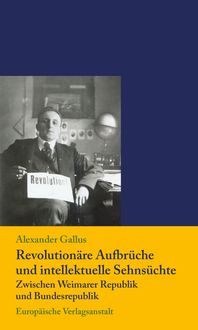 Bild vom Artikel Revolutionäre Aufbrüche und intellektuelle Sehnsüchte zwischen Weimarer Republik und Bundesrepublik vom Autor Alexander Gallus