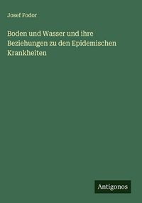 Produktbild: Boden und Wasser und ihre Beziehungen zu den Epidemischen Krankheiten