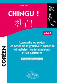 Produktbild: Chingu ! Apprendre ou r&eacute;viser les bases de la grammaire cor&eacute;enne et ma&icirc;triser les terminaisons et les particules. (avec exercices corrig&eacute;s) (A1-A2)