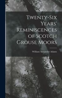 Produktbild: Twenty-Six Years' Reminiscences of Scotch Grouse Moors