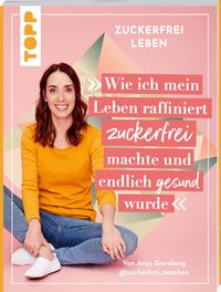 Produktbild: Zuckerfrei leben. Wie ich mein Leben raffiniert zuckerfrei machte und endlich gesund wurde.