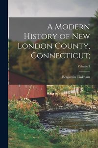 Produktbild: A Modern History of New London County, Connecticut;; Volume 3