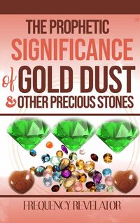 Produktbild: The Prophetic Significance of Gold Dust and Other Precious Stones