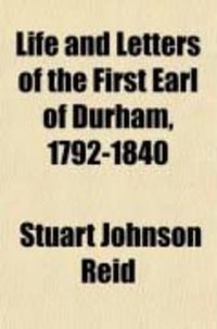 Produktbild: Life and Letters of the First Earl of Durham, 1792-1840