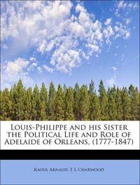 Produktbild: Arnaud, R: Louis-Philippe and his Sister the Political Life