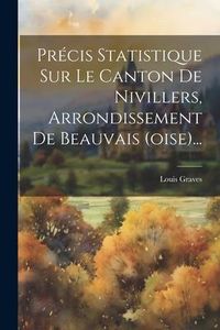 Produktbild: Pr&eacute;cis Statistique Sur Le Canton De Nivillers, Arrondissement De Beauvais (oise)...