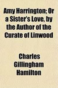 Produktbild: Amy Harrington; Or a Sister's Love, by the Author of the Curate of Linwood