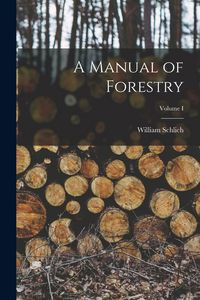 Produktbild: A Manual of Forestry; Volume I