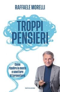 Produktbild: Troppi pensieri. Come ripulire la mente e smettere di tormentarsi
