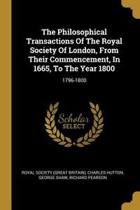 Produktbild: The Philosophical Transactions Of The Royal Society Of London, From Their Commencement, In 1665, To The Year 1800: 1796-1800