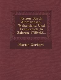 Produktbild: Reisen Durch Alemannien, Welschland Und Frankreich In Jahren 1759-62...